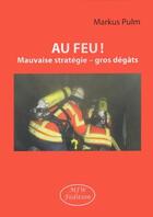 Couverture du livre « Au feu ! mauvaise stratégie ; gros dégâts » de Markus Pulm aux éditions Mjw