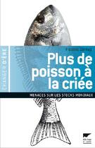Couverture du livre « Plus de poisson à la criée ; menaces sur les réserves mondiales » de Frederic Denhez aux éditions Delachaux & Niestle