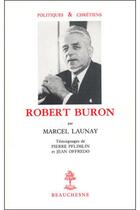 Couverture du livre « Robert Buron ; témoignage de Pierre Pflimlin et de Jean Offredo » de Marcel Launay aux éditions Beauchesne