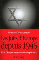 Couverture du livre « Les Juifs d'Europe depuis 1945 : Une diaspora en voie de disparition » de Bernard Wasserstein aux éditions Calmann-levy