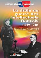 Couverture du livre « La drôle de guerre des intellectuels français (1939-1940) » de Pierre-Frederic Charpentier aux éditions Lavauzelle