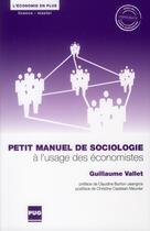 Couverture du livre « Petit manuel de sociologie à l'usage des économistes » de Guillaume Vallet aux éditions Pu De Grenoble