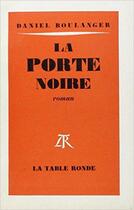 Couverture du livre « La porte noire » de Daniel Boulanger aux éditions Table Ronde