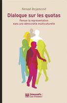 Couverture du livre « Dialogue sur les quotas ; penser la représentation dans une démocratie multiculturelle » de Nenad Stojanovic aux éditions Presses De Sciences Po