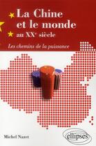 Couverture du livre « La chine et le monde au xxe siecle. les chemins de la puissance » de Michel Nazet aux éditions Ellipses