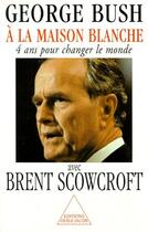 Couverture du livre « À la maison blanche ; quatre ans pour changer le monde » de Bush/Scowcroft aux éditions Odile Jacob