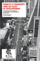 Couverture du livre « Mobilité et transport dans les villes en développement ; transfoerts de modèles et échanges économiques Nord-Sud » de Xavier Godard aux éditions L'harmattan