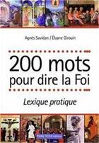 Couverture du livre « 200 mots pour dire la Foi : Lexique pratique » de Agnès Savidan et Elyane Girouin aux éditions Tequi