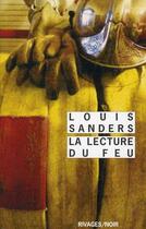 Couverture du livre « La lecture du feu » de Louis Sanders aux éditions Rivages
