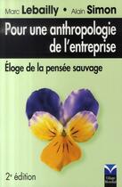 Couverture du livre « Pour une anthropologie de l'entreprise ; éloge de la pensée sauvage (2e édition) » de Lebailly/Simon aux éditions Pearson