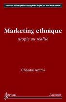 Couverture du livre « Marketing ethnique : utopie ou réalité » de Chantal Ammi aux éditions Hermes Science Publications