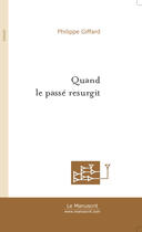 Couverture du livre « Quand le passe resurgit » de Philippe Giffard aux éditions Le Manuscrit