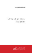 Couverture du livre « La vie est un navire sans quille » de Jacques Ravenel aux éditions Le Manuscrit