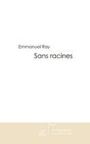 Couverture du livre « SANS RACINES » de Emmanuel Ray aux éditions Le Manuscrit