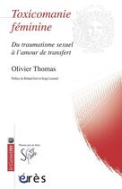 Couverture du livre « Toxicomanie féminine ; du traumatisme sexuel à l'amour de transfert » de Olivier Thomas aux éditions Eres