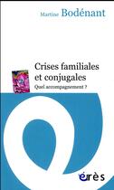 Couverture du livre « Crises familiales et conjugales ; quel accompagnement ? » de Martine Bodenant aux éditions Eres