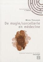 Couverture du livre « De magie / sorcellerie en medecine » de Michel Thuilleaux aux éditions Connaissances Et Savoirs