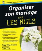 Couverture du livre « Organiser son mariage pour les nuls » de Peggy Mignot-Paillet et Peggy Frey aux éditions First