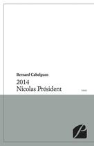 Couverture du livre « 2014 ; Nicolas Président » de Bernard Cabelguen aux éditions Editions Du Panthéon