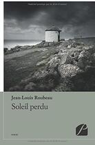 Couverture du livre « Soleil perdu » de Jean-Louis Roubeau aux éditions Editions Du Panthéon