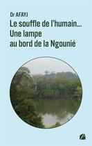 Couverture du livre « Guide pour la vie en toute quiétude Tome 1 : Le souffle de l'humain... Une lampe au bord de la Ngounié » de Dr Afayj aux éditions Editions Du Panthéon