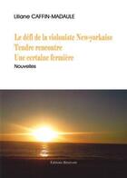 Couverture du livre « Le defi de la violoniste new-yorkaise ; tendre rencontre ; une certaine fermière » de Liliane Caffin-Madaule aux éditions Benevent