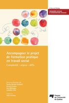 Couverture du livre « Accompagner le projet de formation pratique en travail social » de Isabelle Cote et Sacha Genest Dufault et Annie Gusew et Eve Belanger aux éditions Presses De L'universite Du Quebec