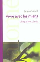 Couverture du livre « Vivre avec les miens ; chaque jour...la vie » de Jacques Salomé aux éditions Editions De L'homme