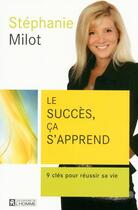 Couverture du livre « Le succès, ça s'apprend » de Stephanie Milot aux éditions Editions De L'homme