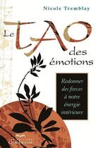 Couverture du livre « Le tao des émotions ; redonner des forces à notre énergie intérieure (3e édition) » de Nicole Tremblay aux éditions Les Éditions Québec-livres