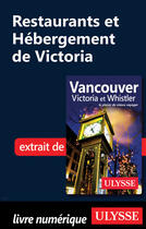 Couverture du livre « Restaurants et Hébergement de Victoria » de Collectif Ulysse aux éditions Ulysse