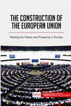 Couverture du livre « The construction of the European Union : working for peace and prosperity in Europe » de  aux éditions 50minutes.com