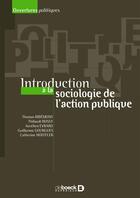 Couverture du livre « Introduction à la sociologie de l'action publique » de Aurelien Evrard et Guillaume Gourgues et Thomas Ribemont et Thibault Bossy et Catherine Hoeffler aux éditions De Boeck Superieur