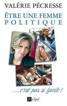 Couverture du livre « Être une femme politique... c'est pas si facile ! » de Valerie Pecresse aux éditions Archipel