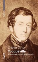 Couverture du livre « Tocqueville : L'homme qui comprit la démocratie » de Olivier Zunz aux éditions Pluriel