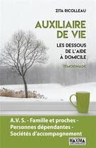 Couverture du livre « Auxiliaire de vie ; les dessous de l'aide à domicile » de Zita Ricolleau aux éditions Maxima
