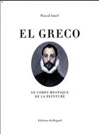 Couverture du livre « El Greco ; le corps mystique de la peinture » de Pascal Amel aux éditions Le Regard