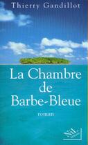 Couverture du livre « La chambre de barbe-bleue » de Thierry Gandillot aux éditions Nil