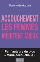 Couverture du livre « Accouchement ; les femmes méritent mieux » de Marie-Helene Lahaye aux éditions Michalon