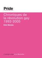 Couverture du livre « Pride ; chroniques de la révolution gay, 1992-2005 » de Erik Remes aux éditions La Musardine