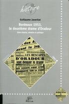 Couverture du livre « Bordeaux 1953 ; le deuxième drame d'Oradour ; entre histoire, mémoire et politique » de Guillaume Javerliat aux éditions Pu De Limoges