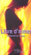 Couverture du livre « Libre d'aimer » de Catherine Le Cossec aux éditions Autres Temps