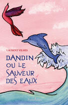 Couverture du livre « Dandin ou le sauveur des eaux » de Vihes Laurent aux éditions Francois Baudez
