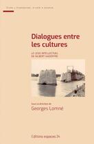 Couverture du livre « Dialogues entre les cultures : Le legs intellectuel de Gilbert Gadoffre » de Georges Lomne et Collectif aux éditions Espaces 34