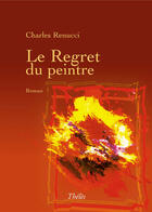 Couverture du livre « Le regret du peintre » de Charles Renucci aux éditions Theles