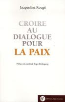 Couverture du livre « Croire au dialogue pour la paix » de Jacqueline Rouge aux éditions Franciscaines
