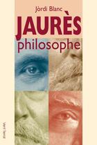 Couverture du livre « Jaurès ; philosophe » de Jordi Blanc aux éditions Vent Terral