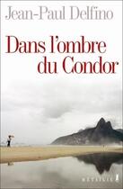 Couverture du livre « Dans l'ombre du condor » de Jean-Paul Delfino aux éditions Metailie