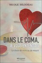 Couverture du livre « Dans le coma, je vous entendais ; le choix de vivre ou de mourir » de Nicole Bilodeau aux éditions Beliveau