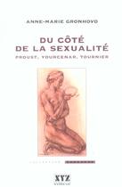 Couverture du livre « Du cote de la sexualite proust yourcenar tournier » de Gronhvod Anne Marie aux éditions Xyz
